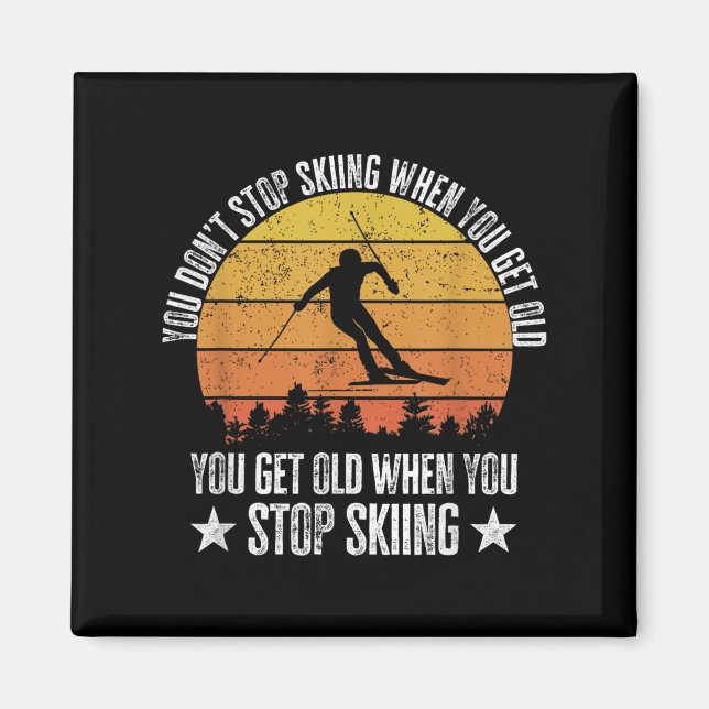 Imán You Dont Stop Skiing When You Get Old Funny Skier  (Frente)