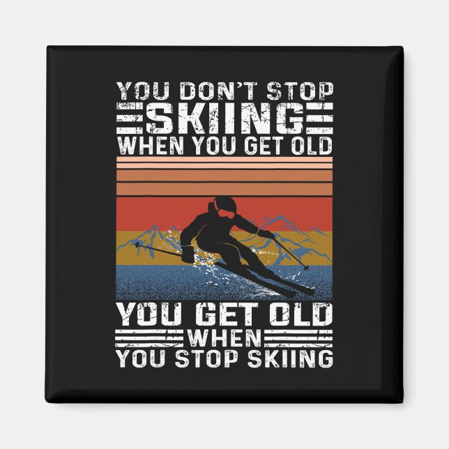 Imán You Don't Stop Skiing When You Get Old Funny Skiin (Frente)