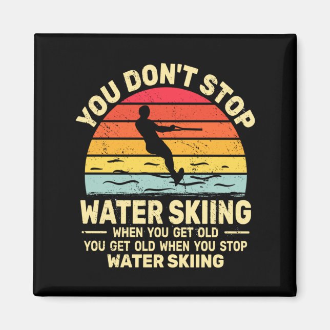 Imán You Dont Stop Water Skiing When Get Old Water Ski  (Frente)