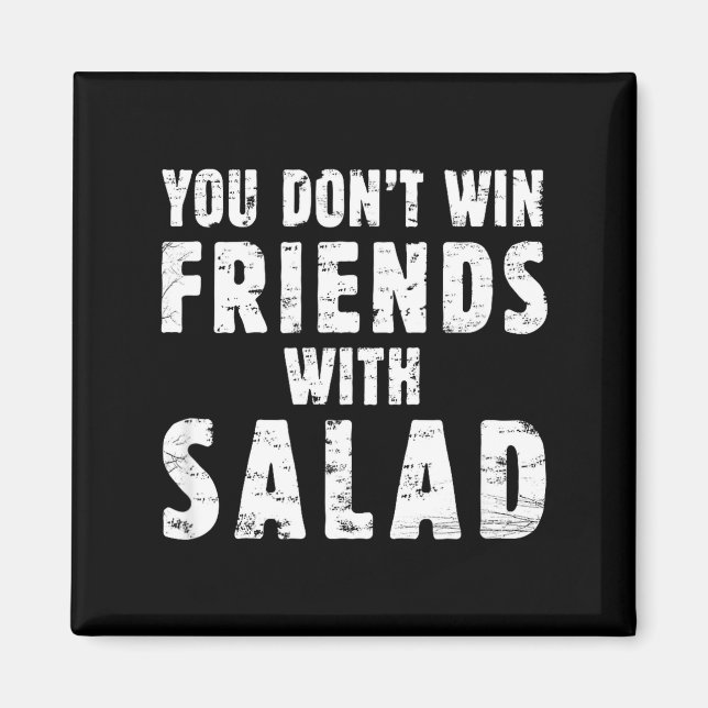 Imán You Don't Win Friends With Salad Simple Creative C (Frente)