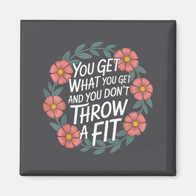 Imán You Get What You Get And You Don't Throw A Fit -  (Frente)