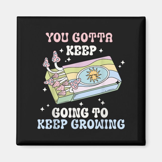 Imán You Gotta Keep Going To Keep Growing Motivational  (Frente)