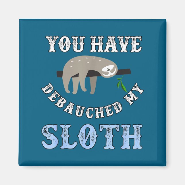 Imán You Have Debauched My Sloth Funny Aubad Maturin Qu (Frente)