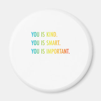 Imán You Is Kind You Is Smart You Is Important
