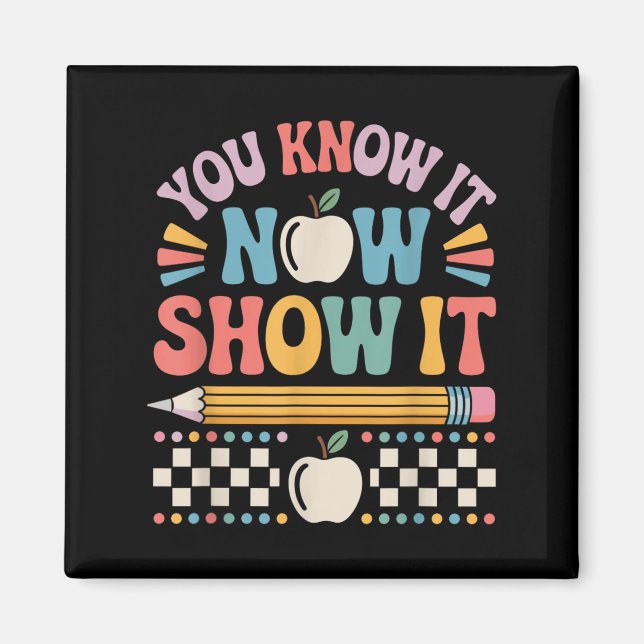 Imán You Know It Now Show It Motivational Test Day Shir (Frente)