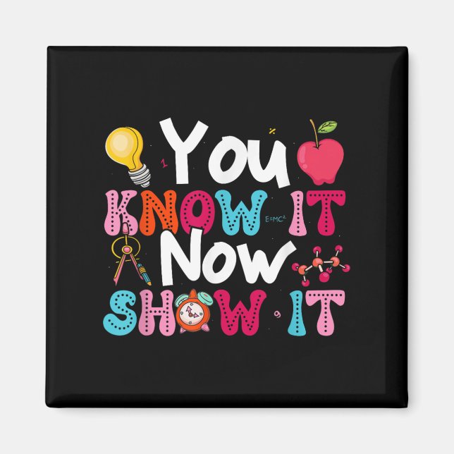 Imán You Know It Now Show It Testing Day Motivational T (Frente)