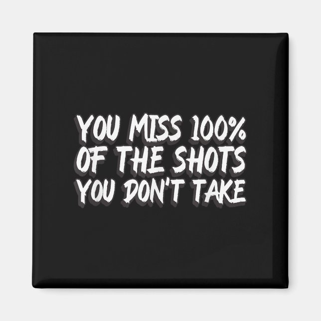 Imán You Miss 100% Of The Shots You Don't Take Motivati (Frente)