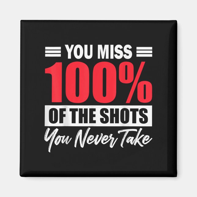 Imán You Miss 100% Of The Shots You Never Take Motivati (Frente)