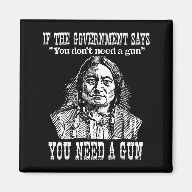 Imán You Need A Gun Sitting Bull Shirt Pro-2nd Amendmen (Frente)