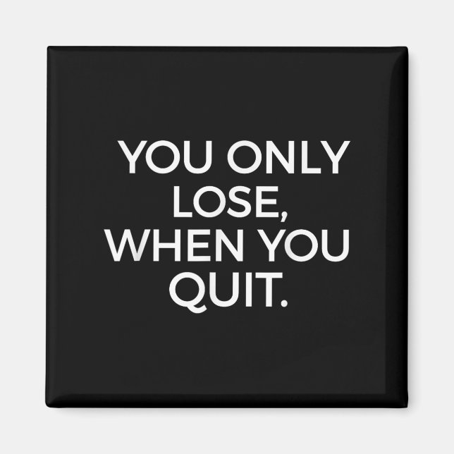 Imán You Only Lose When You Quit Motivational Motivatio (Frente)