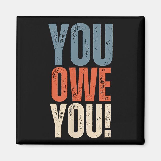 Imán You Owe You - Nobody Owes You Anything - Motivatio (Frente)