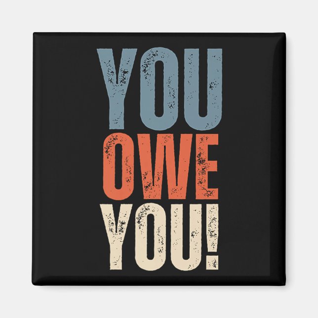 Imán You Owe You - Nobody Owes You Anything - Motivatio (Frente)