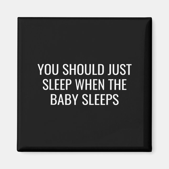 Imán You Should Just Sleep When The Baby Funny New Pare (Frente)