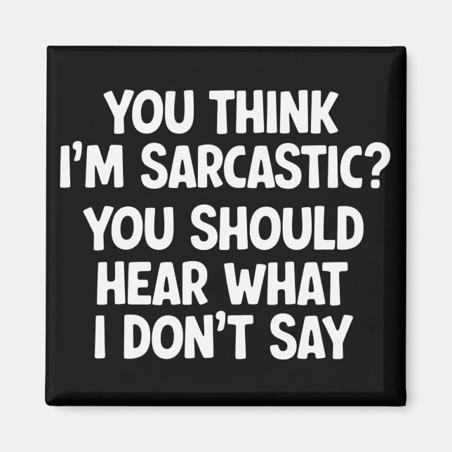 Imán You Think I’m Sarcastic? You Should Hear What  (Frente)