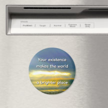 "Your Existence Makes the World a Brighter Place"