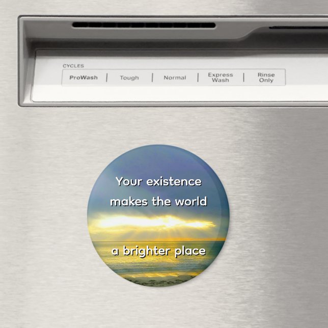 Imán "Your Existence Makes the World a Brighter Place" (In situ (lavavajillas))