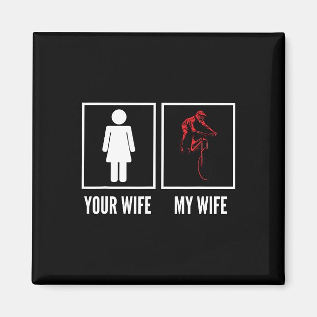 Imán Your Wife My Wife Biker Cyclist Mountain Biking  (Frente)