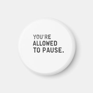Imán "You're Allowed to Pause."