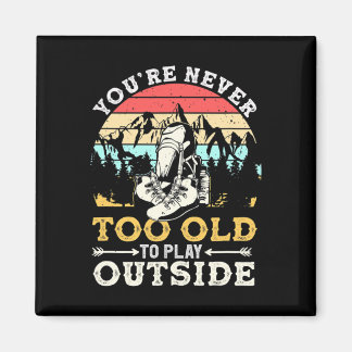 Imán You're Never Too Old To Play Outside Mountain Hiki