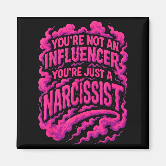 Imán You're Not An Influencer You're Just A Narcissist  (Frente)