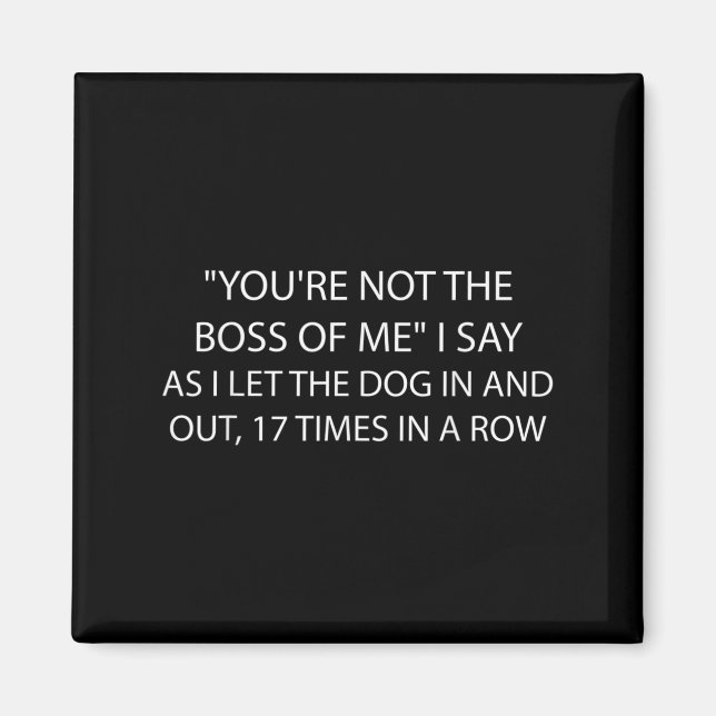 Imán You're Not The Boss Of Me Funny Dog Owner Saying Q (Frente)