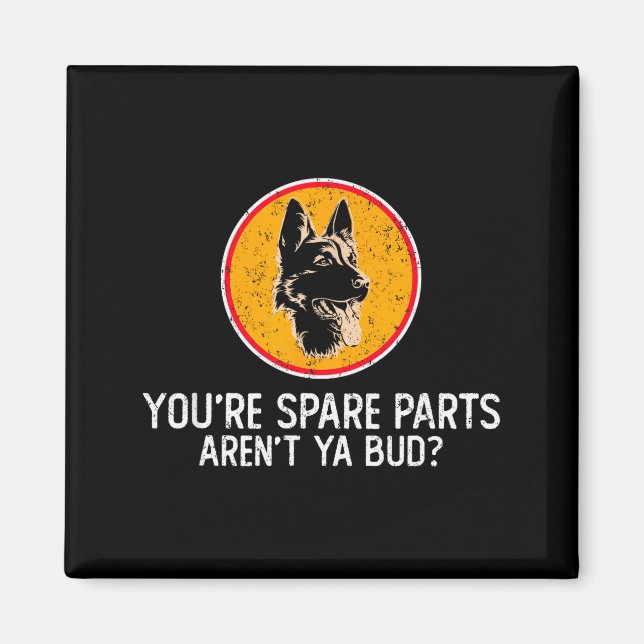 Imán You're Spare Parts Aren't Ya Bud Funny Quotes Dog  (Frente)