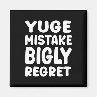 Imán Yuge Mistake Bigly Regret - Anti-trump