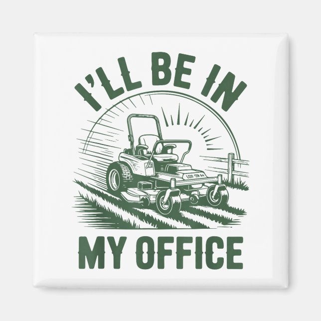 Imán Zero-turn Lawn Mower Dad Funny I'll Be In Office M (Frente)