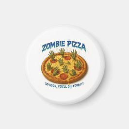 Imán Zombie Pizza "¡Qué bueno que morirás por eso!"