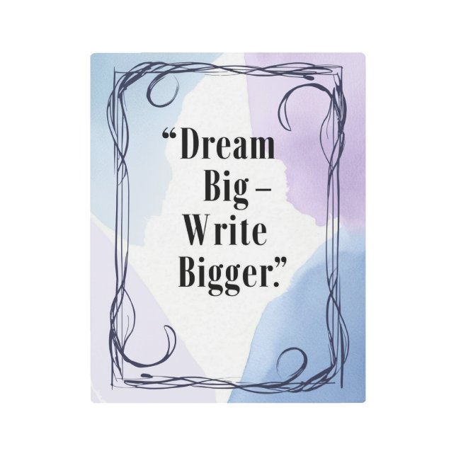 Impresión En Metal Dream Big Write Bigger (Anverso)