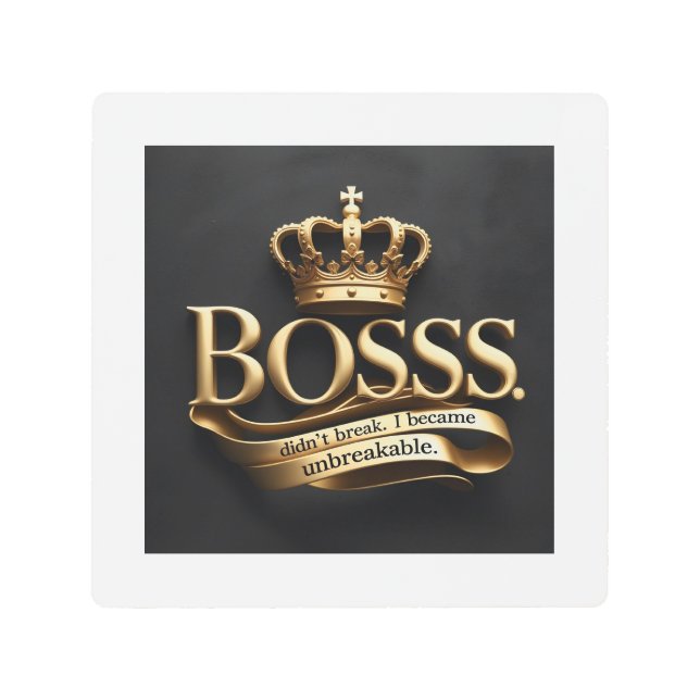 Impresión En Metal I Didn’t Break – I Became Unbreakable | Gold Boss  (Anverso)