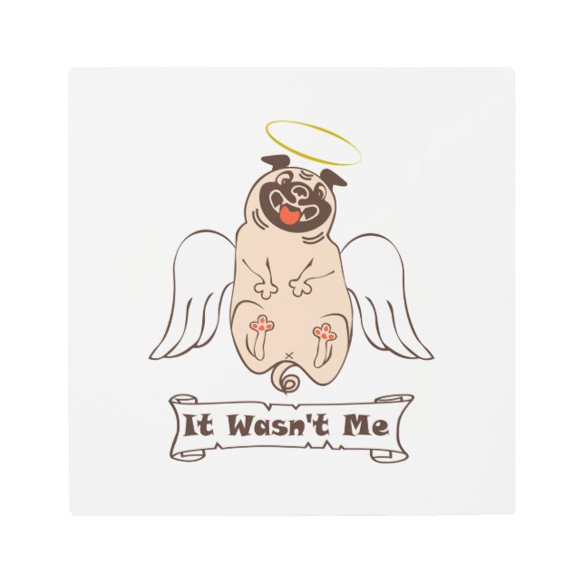 Impresión En Metal It Wasn't Me angel pug funny quote    (Anverso)