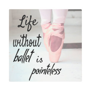 Impresión En Metal La vida sin ballet no tiene sentido.