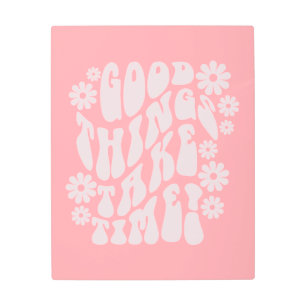 Impresión En Metal Las cosas buenas toman tiempo las flores retro