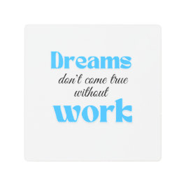 Impresión En Metal Los sueños no se hacen realidad sin trabajo