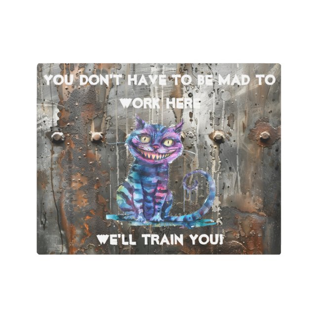 Impresión En Metal NO HAY QUE HACERTE TRABAJAR AQUÍ Gato Cheshire (Anverso)