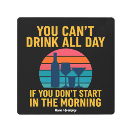 Impresión En Metal No se puede beber todo el día si no se empieza por