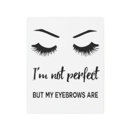 Impresión En Metal No soy perfecto pero mis cejas son