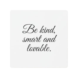 Impresión En Metal Sé amable, inteligente y adorable.