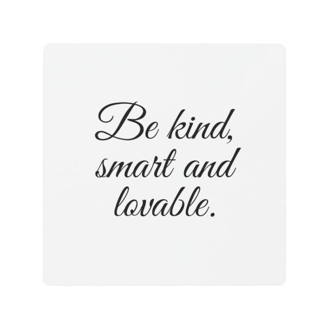 Impresión En Metal Sé amable, inteligente y adorable. (Anverso)
