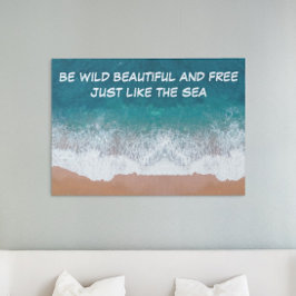 Impresión En Metal Sé salvaje, hermoso y libre. Igual que el mar,