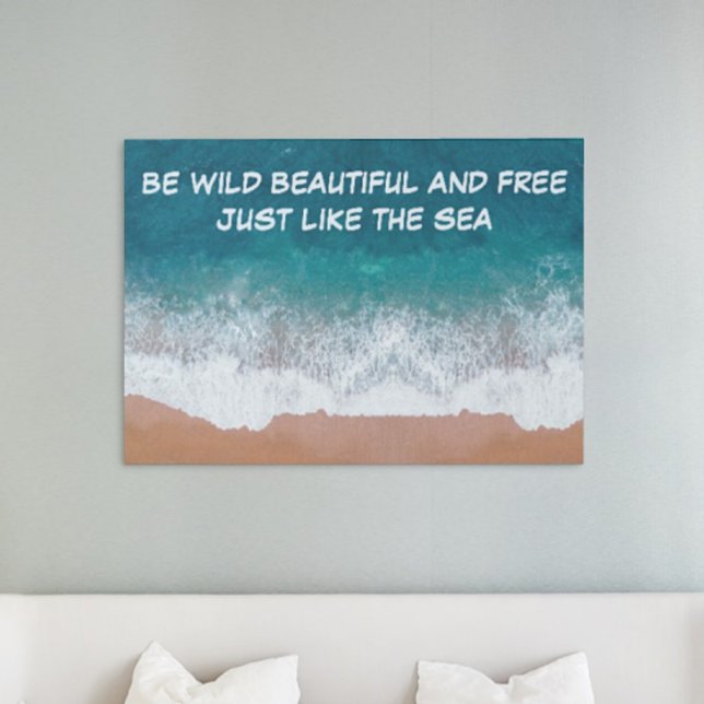 Impresión En Metal Sé salvaje, hermoso y libre. Igual que el mar, (Subido por el creador)