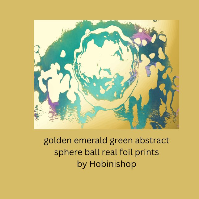 Impresión Metalizada bola de esfera abstracta de esmeralda dorada verde (golden emerald green abstract sphere ball real foil prints
by Hobinishop)