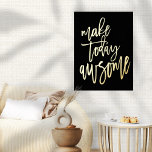 Impresión Metalizada El inspirador hacer que hoy sea un negro asombroso<br><div class="desc">Inspirador Make Today Awesome Black Luxury Real Relieve metalizado en su elección de oro o plata para este motivador dicho sobre un fondo negro clásico que puede cambiar a otro color si así lo desea.</div>