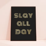 Impresión Metalizada Moda de tipografía moderna Slay todo el día Negro<br><div class="desc">Esta moda de la impresión de arte Relieve metalizado presenta un fondo negro con una tipografía moderna que dice "matarlo todo el día" en Relieve metalizado dorado. El color de fondo es completamente personalizable y se puede elegir entre Relieve metalizado dorado o plateado. El texto también es editable. ¡Una forma...</div>