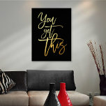 Impresión Metalizada Motivational Quote You Got This Script Black Real<br><div class="desc">Motivational Quote You Got This Script Black Luxury Real Foil in your choice of either gold or silver for the positive quote You Got This on a classic black background which you can change to another color if you so wish.</div>