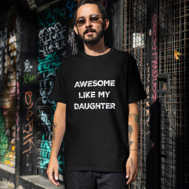 Increíble como mi hija, graciosa camiseta de papá 