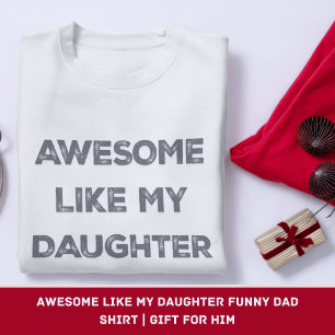 Increíble como mi hija, graciosa camiseta de papá 