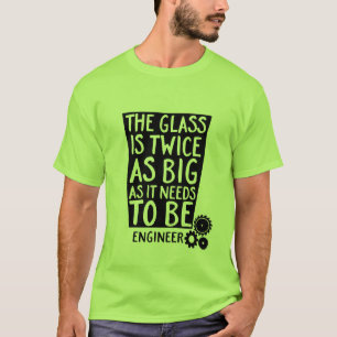 Ingeniero Geek gracioso Cita la camiseta El vidrio