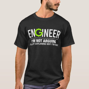 Ingeniero No estoy discutiendo graciosa camiseta d
